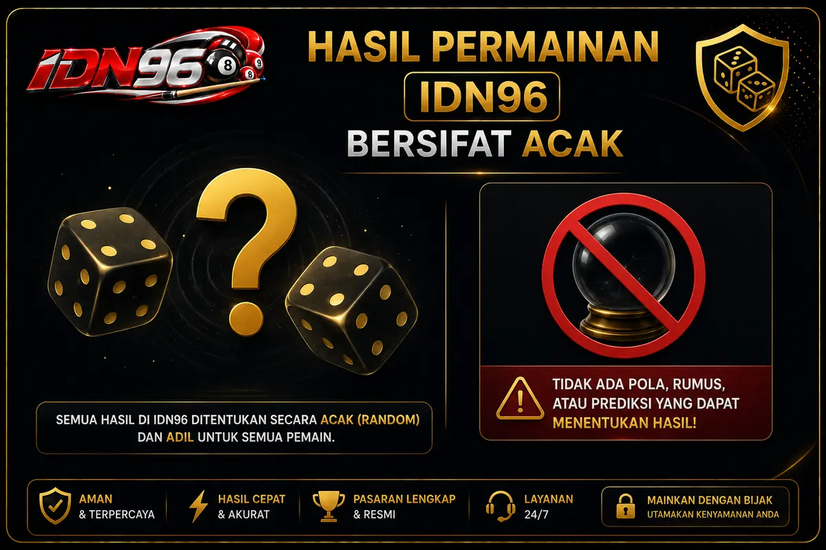 Hasil permainan IDN96 bersifat acak — tidak ada pola, rumus, atau prediksi yang menentukan hasil